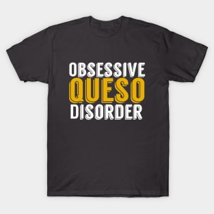 Obsessive Queso Disorder T-Shirt